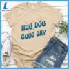 Wake Up Hug Dog Colored Print T-Shirt