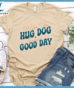 Wake Up Hug Dog Colored Print T-Shirt
