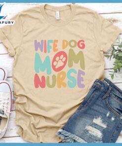 Wife Dog Mom Nurse Colored Print T-Shirt