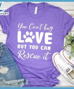 You Can't Buy Love But You Can Rescue It T-Shirt