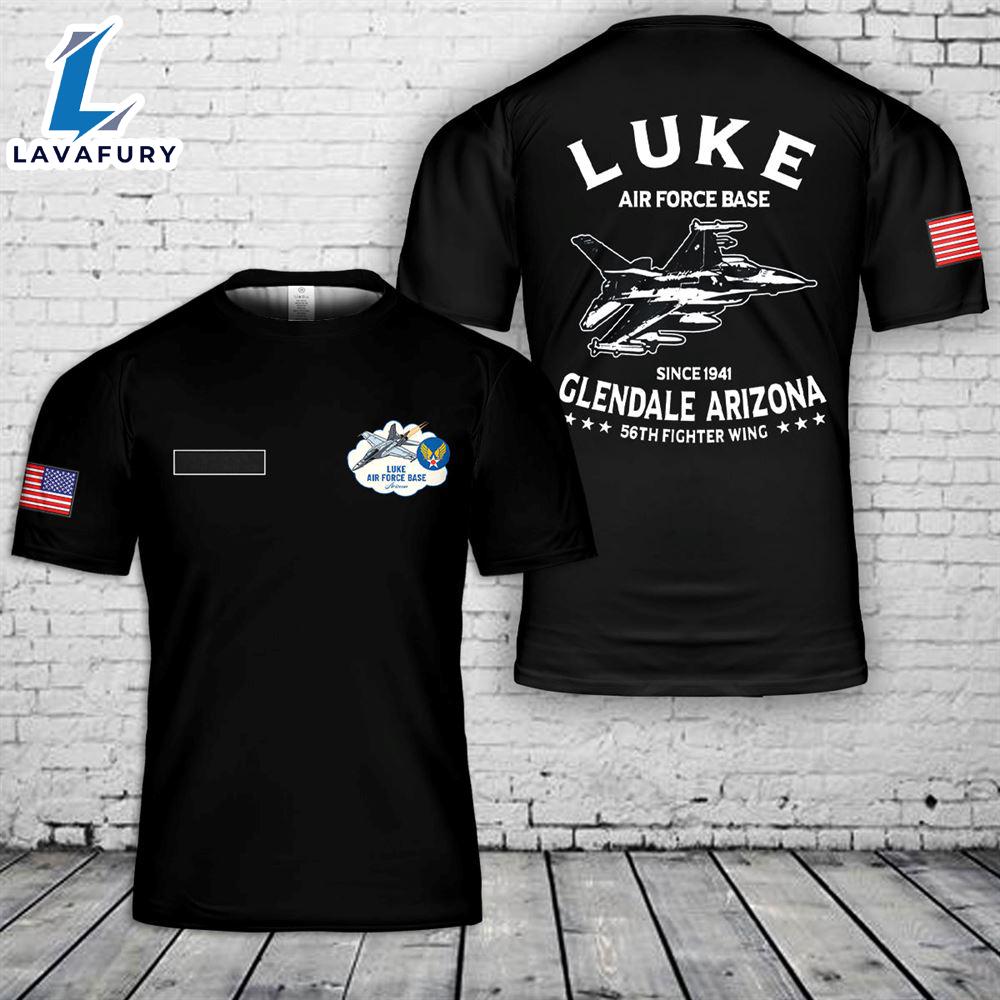 Custom Name Arizona Luke Air Force Base T-Shirt 3D 4th Of July Custom Name Arizona Luke Air Force Base T-Shirt 3D 4th Of July