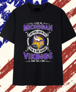 I Live In Michigan And Win Lose Or Tie Im A Die Hard Minnesota Vikings Fan Till I Die T Shirt , Trendy 2D Print Shirt I Live IN Michigan And Win Lose OR Tie IM A Die Hard Minnesota Vikings Fan Till I Die T Shirt