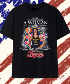 Never Underestimate A Woman Who Understands Basketball And Loves Fever Caitlin Clark #22 T Shirt, Trendy 2D Print Shirt Never Underestimate A Woman Who Understands Basketball And Loves Fever Caitlin Clark 22 T Shirt