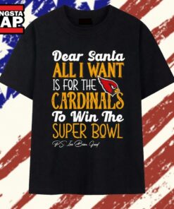 Arizona Cardinals Dear Santa All I Want Is For The Cardinals To Win The Super Bowl Ps Ive Been Good Logo Stylish Premium T Shirt , Trendy 2D Print Shirt
