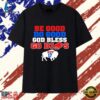 Be Good Do Good God Bless Go Bills MVP 17 T Shirt, Trendy 2D Print Shirt BE Good DO Good God Bless GO Bills Mvp 17 T Shirt