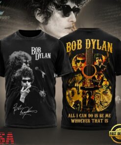 Bob Dylan All I Can Do Is Be Me Whoever That Is T Shirt, Trending Music 3D Tee Bob Dylan All I Can DO IS BE ME Whoever That IS T Shirt