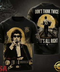 Bob Dylan Don’t Think Twice It’s All Right All T Shirt , Music Fans Shirt Bob Dylan Don T Think Twice IT S All Right All T Shirt