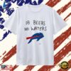 Buffalo Bills 18 Beers No Waters NFL Football T Shirt, Trendy 2D Print Shirt 3 Buffalo Bills 18 Beers No Waters NFL Football T Shirt, Trendy 2D Print Shirt Buffalo Bills 18 Beers NO Waters Nfl Football T Shirt