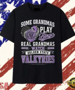 Golden State Valkyries Some Grandmas Play Bingo Real Grandmas Watch 2026 T Shirt, Trendy 2D Print Shirt Golden State Valkyries Some Grandmas Play Bingo Real Grandmas Watch 2026 T Shirt