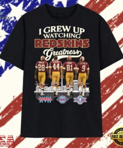 I Grew Up Watching Redskins Greatness Super Bowl Champions T Shirt , Trendy 2D Print Shirt I Grew UP Watching Redskins Greatness Super Bowl Champions T Shirt