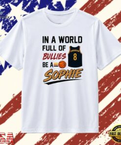 In a World Full of Bullies Be a Sophie Cunningham 8 T Shirt , Trendy 2D Print Shirt IN A World Full OF Bullies BE A Sophie Cunningham 8 T Shirt