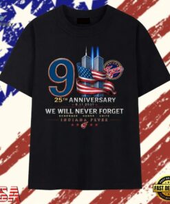 Indiana Fever 911 25th Anniversary We Will Never Forget T Shirt , Trendy 2D Print Shirt Indiana Fever 911 25th Anniversary WE Will Never Forget T Shirt