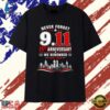 Never forget 911 25th anniversary we remember 2001 2026 T Shirt , Trendy 2D Print Shirt Never Forget 911 25th Anniversary WE Remember 2001 2026 T Shirt