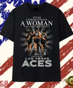 Never Underestimate A Woman Who Loves Las Vegas Aces T Shirt , Trendy 2D Print Shirt Never Underestimate A Woman Who Loves Las Vegas Aces T Shirt