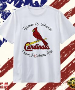 St Louis Cardinals home is where them fockers are baseball T Shirt, Trendy 2D Print Shirt ST Louis Cardinals Home IS Where Them Fockers Are Baseball T Shirt