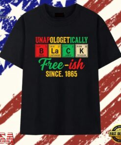 Unapologetically Black free ish since 1865 periodic table T Shirt , Trendy 2D Print Shirt Unapologetically Black Free Ish Since 1865 Periodic Table T Shirt