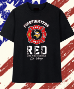 Minnesota Vikings Firefighters Fire Dept Remember Everyone Deployed Until They Come Home T Shirt, Trendy 2D Print Shirt Minnesota Vikings Firefighters Fire Dept Remember Everyone Deployed Until They Come Home T Shirt