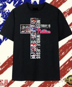All I Need Today Is A Little Bit Of Phillies And A Whole Lot Of Jesus Cross T Shirt, Trendy 2D Print Shirt All I Need Today IS A Little Bit OF Phillies And A Whole Lot OF Jesus Cross T Shirt