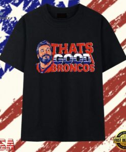 Brandon Perna Thats Good Broncos NFL T Shirt, Trendy 2D Print Shirt Brandon Perna Thats Good Broncos Nfl T Shirt