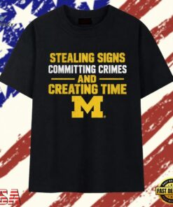 Michigan Wolverines NCAA Stealing Signs Committing Crimes And Creating Time T Shirt, Trendy 2D Print Shirt Michigan Wolverines Ncaa Stealing Signs Committing Crimes And Creating Time T Shirt