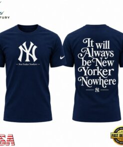 New York Yankees It will always be New York or Nowhere T Shirt, Viral 3D Graphic Tee New York Yankees IT Will Always BE New York OR Nowhere T Shirt