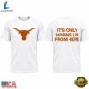 Texas Longhorns It’s Only Horns Up From Here 2026 T Shirt, Viral 3D Graphic Tee Texas Longhorns IT S Only Horns UP From Here 2026 T Shirt