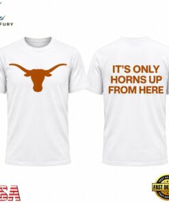 Texas Longhorns It’s Only Horns Up From Here 2026 T Shirt, Viral 3D Graphic Tee Texas Longhorns IT S Only Horns UP From Here 2026 T Shirt