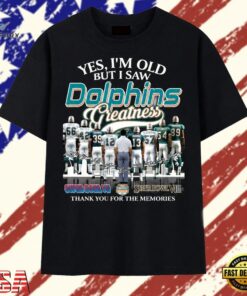 Yes I'm Old But I Saw Dolphins Greatness Super Bowl Signatures T Shirt, Trendy 2D Print Shirt Yes I M Old But I Saw Dolphins Greatness Super Bowl Signatures T Shirt