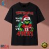 They Hate Us Because They Ain't Us 49ers Grinch Christmas 2026 T Shirt, Music 2D Graphic Tee They Hate US Because They Ain T US 49ers Grinch Christmas 2026 T Shirt