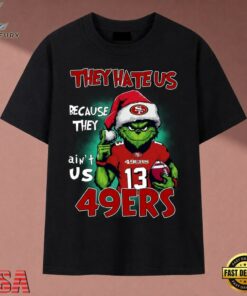 They Hate Us Because They Ain't Us 49ers Grinch Christmas 2026 T Shirt, Music 2D Graphic Tee They Hate US Because They Ain T US 49ers Grinch Christmas 2026 T Shirt